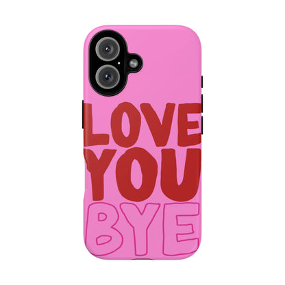 Love You Bye Phone Cases - SmartHomeGoodies