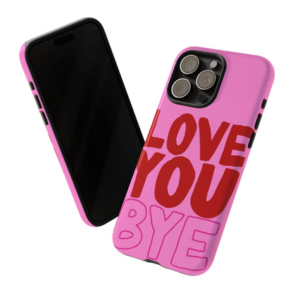 Love You Bye Phone Cases - SmartHomeGoodies
