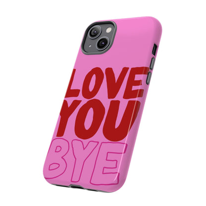 Love You Bye Phone Cases - SmartHomeGoodies