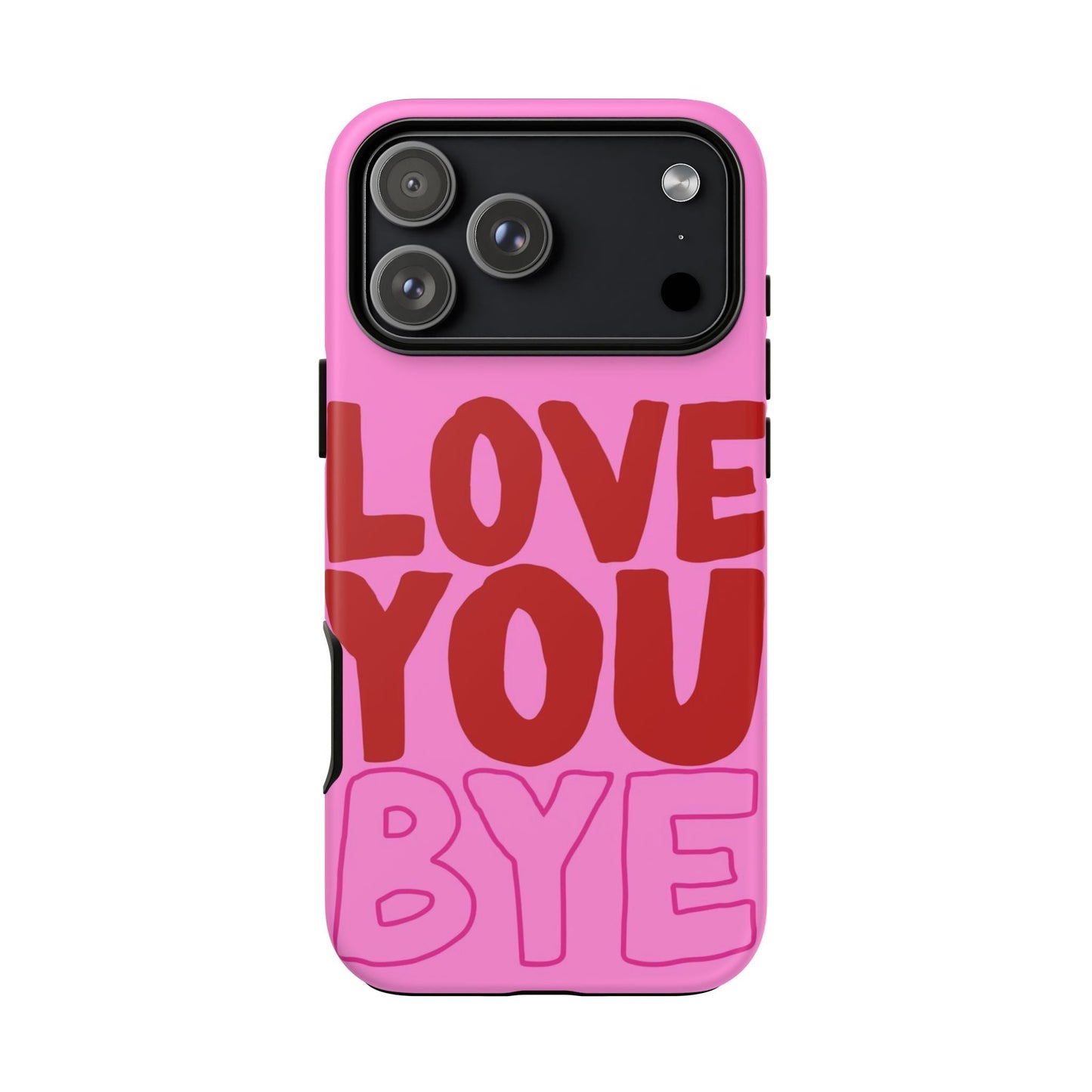 Love You Bye Phone Cases - SmartHomeGoodies