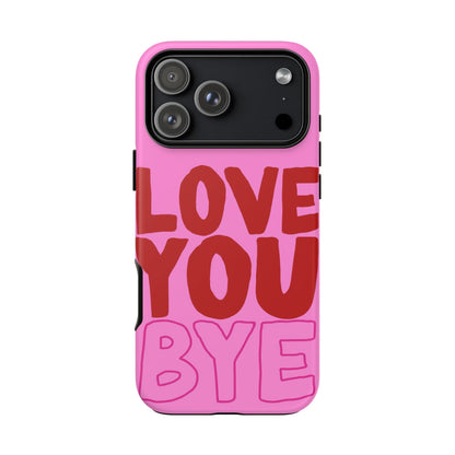 Love You Bye Phone Cases - SmartHomeGoodies