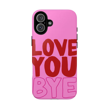 Love You Bye Phone Cases - SmartHomeGoodies