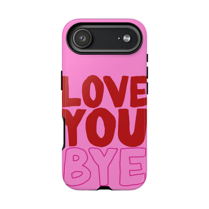 Love You Bye Phone Cases - SmartHomeGoodies
