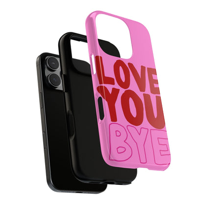 Love You Bye Phone Cases - SmartHomeGoodies