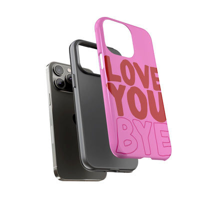 Love You Bye Phone Cases - SmartHomeGoodies