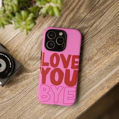 Love You Bye Phone Cases - SmartHomeGoodies