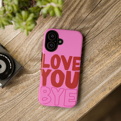 Love You Bye Phone Cases - SmartHomeGoodies