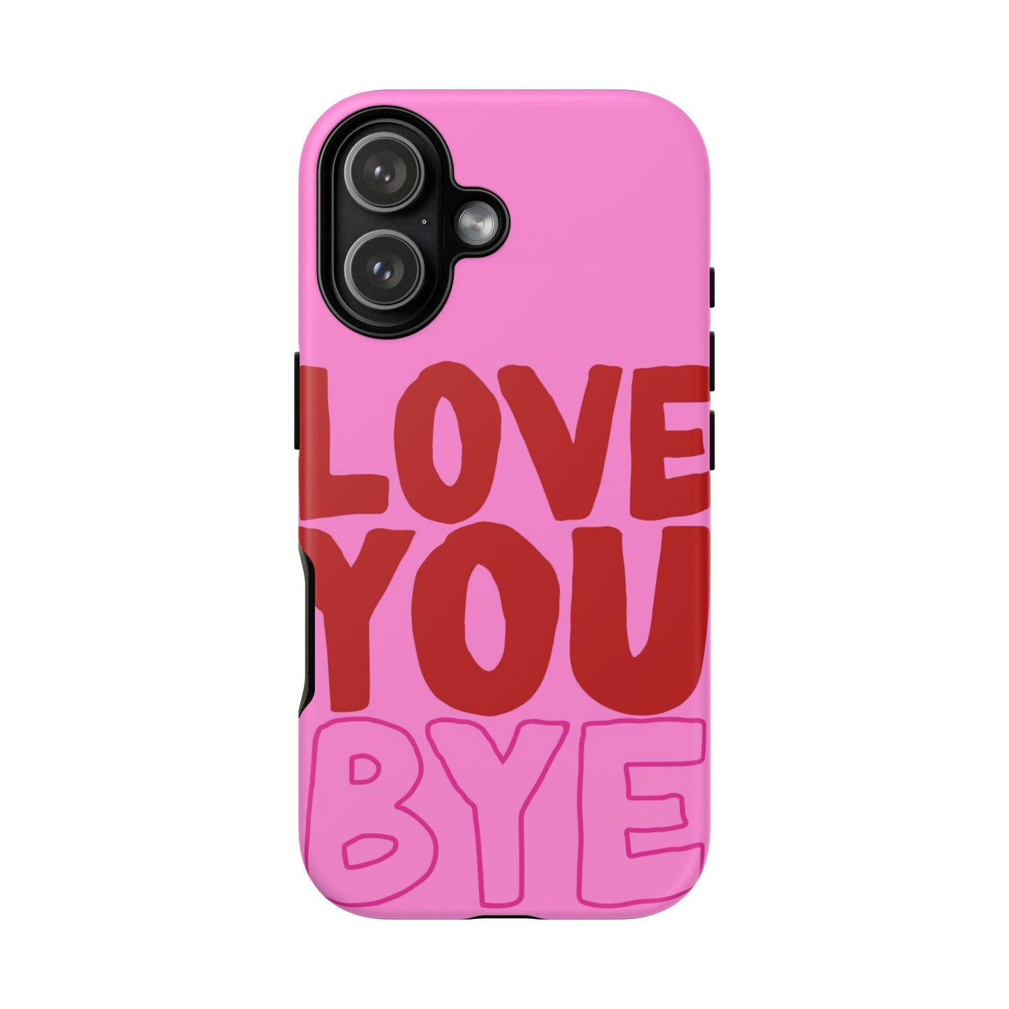 Love You Bye Phone Cases - SmartHomeGoodies