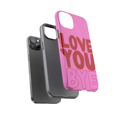 Love You Bye Phone Cases - SmartHomeGoodies