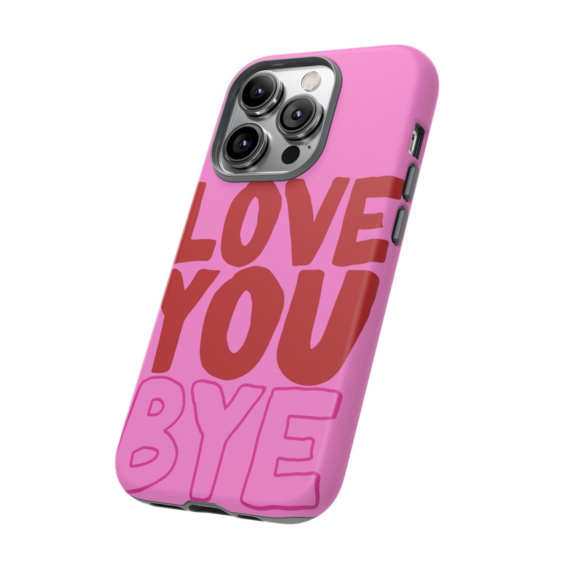 Love You Bye Phone Cases - SmartHomeGoodies