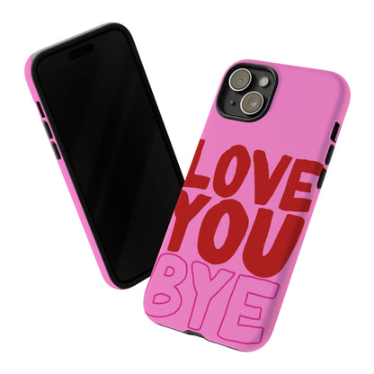 Love You Bye Phone Cases - SmartHomeGoodies