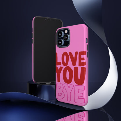 Love You Bye Phone Cases - SmartHomeGoodies