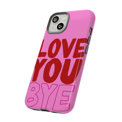 Love You Bye Phone Cases - SmartHomeGoodies