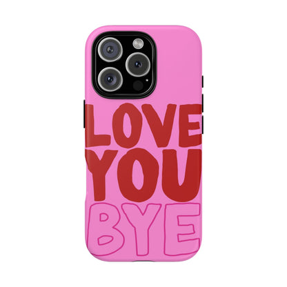 Love You Bye Phone Cases - SmartHomeGoodies
