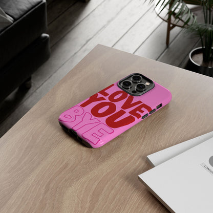 Love You Bye Phone Cases - SmartHomeGoodies