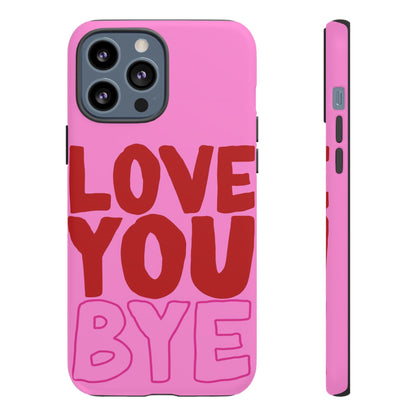 Love You Bye Phone Cases - SmartHomeGoodies