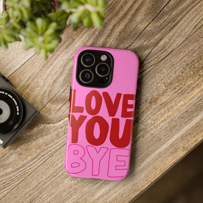 Love You Bye Phone Cases - SmartHomeGoodies