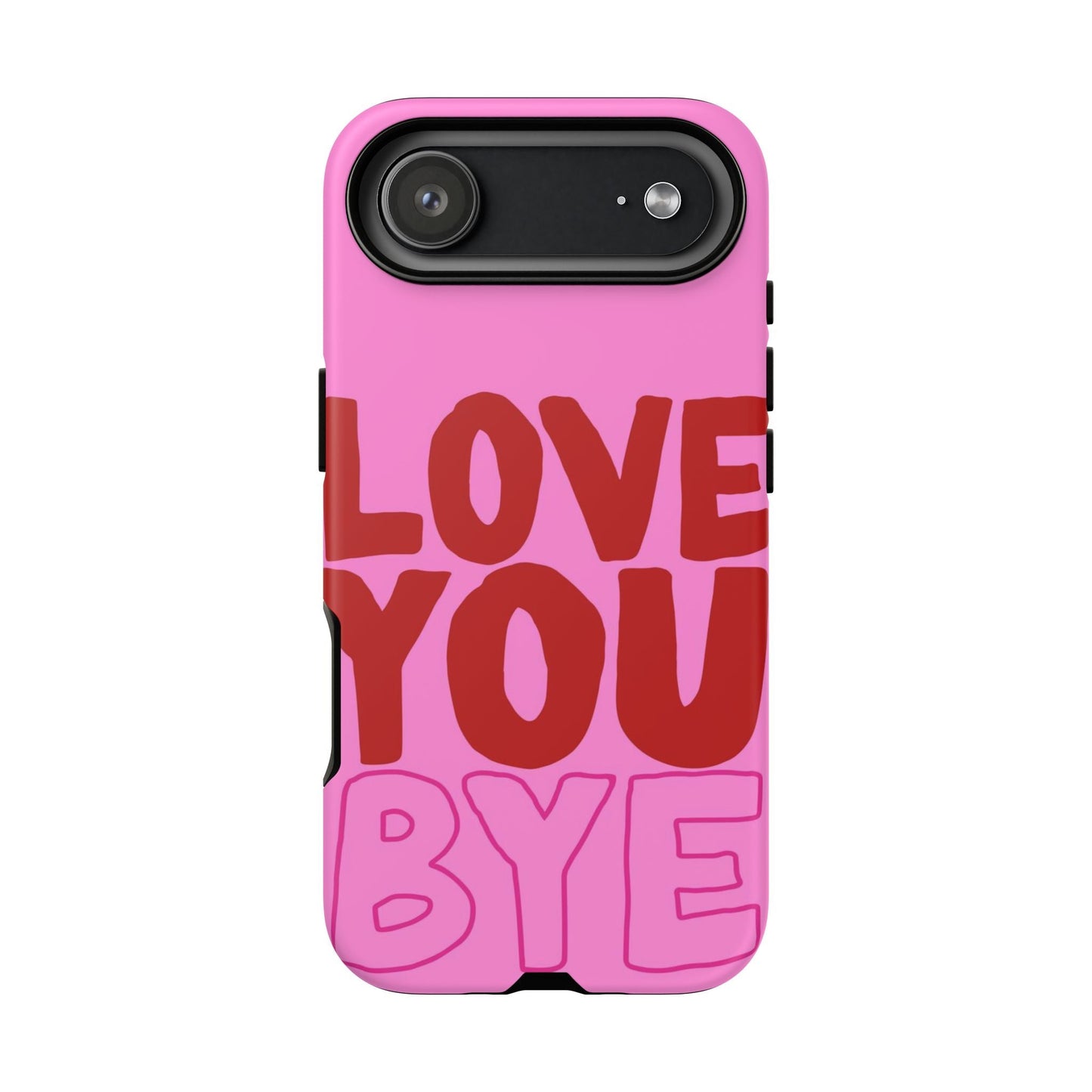 Love You Bye Phone Cases - SmartHomeGoodies