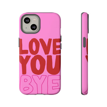 Love You Bye Phone Cases - SmartHomeGoodies