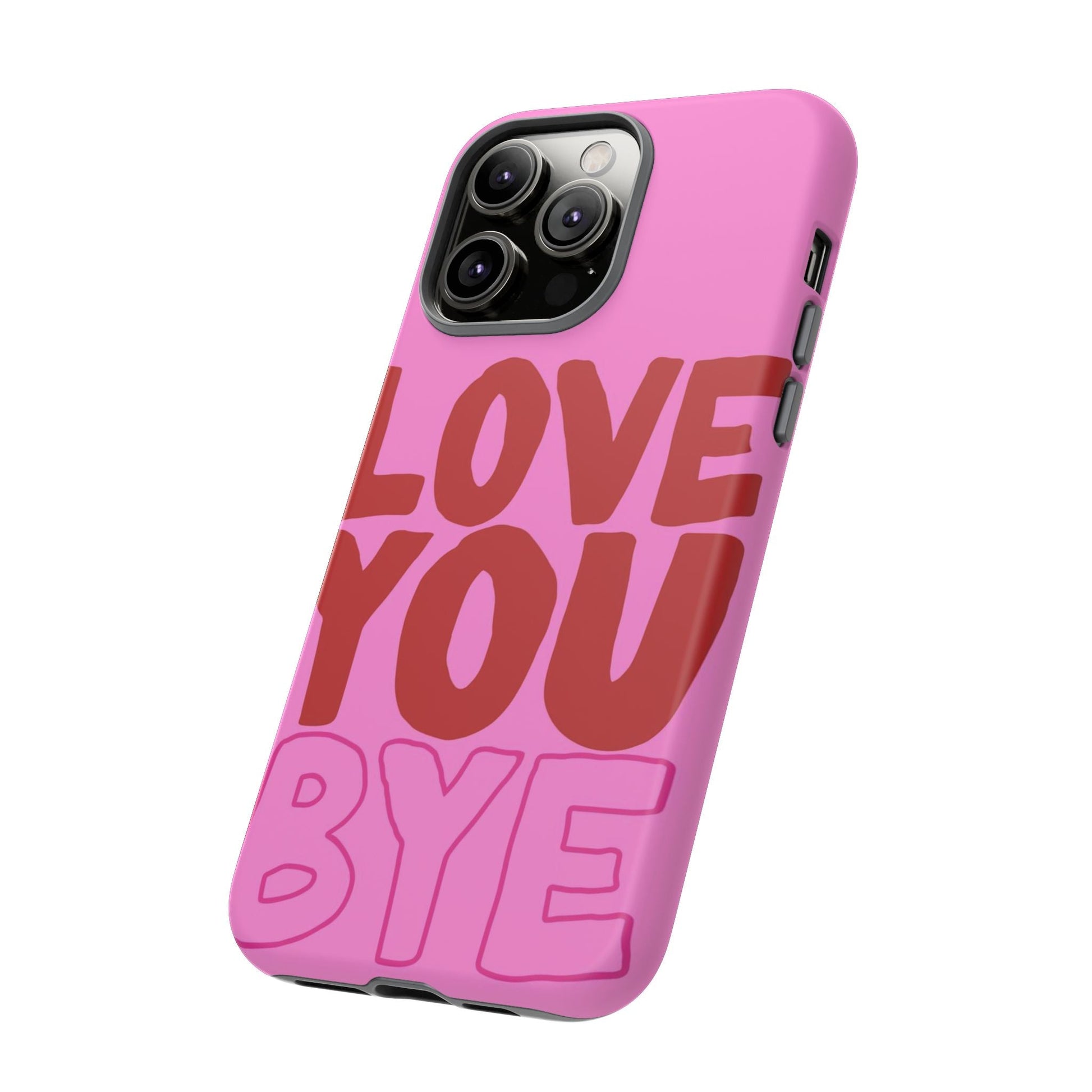 Love You Bye Phone Cases - SmartHomeGoodies