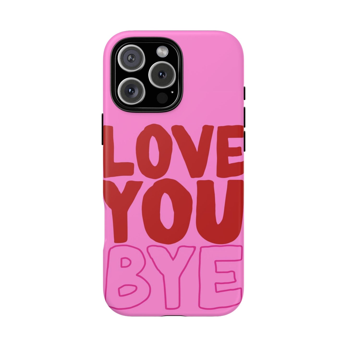 Love You Bye Phone Cases - SmartHomeGoodies
