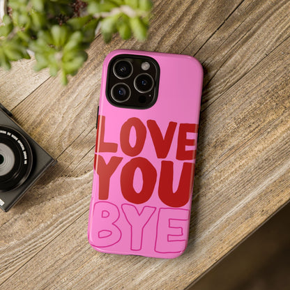 Love You Bye Phone Cases - SmartHomeGoodies