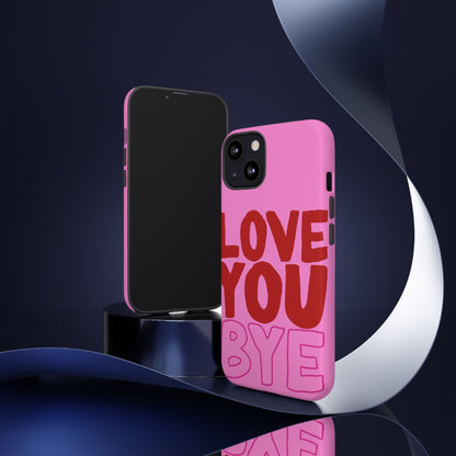 Love You Bye Phone Cases - SmartHomeGoodies