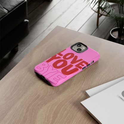 Love You Bye Phone Cases - SmartHomeGoodies