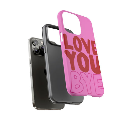 Love You Bye Phone Cases - SmartHomeGoodies