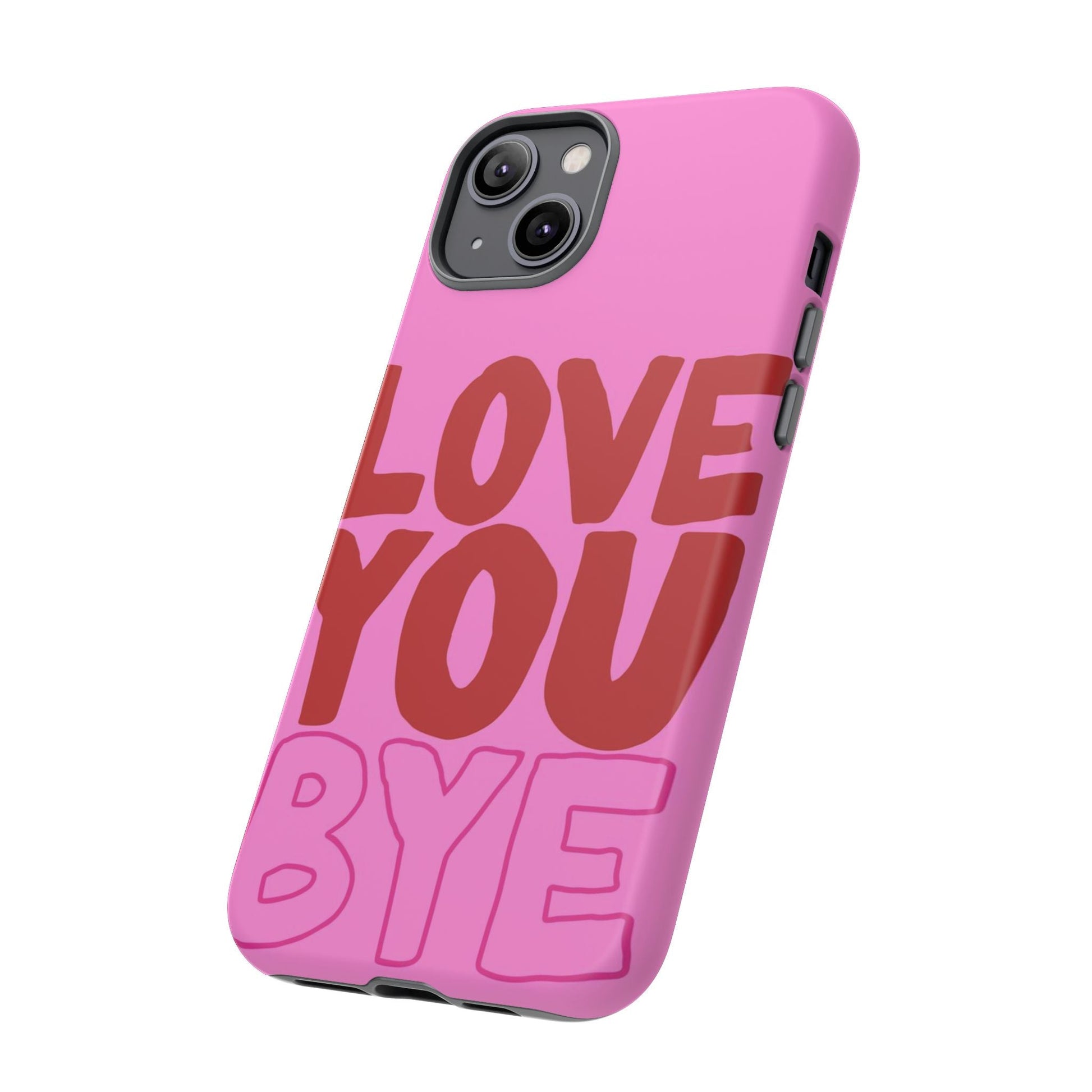 Love You Bye Phone Cases - SmartHomeGoodies
