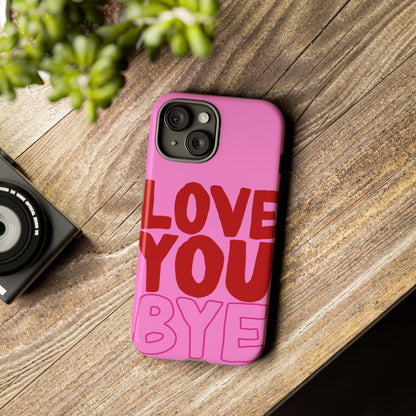 Love You Bye Phone Cases - SmartHomeGoodies