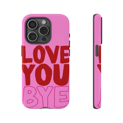 Love You Bye Phone Cases - SmartHomeGoodies